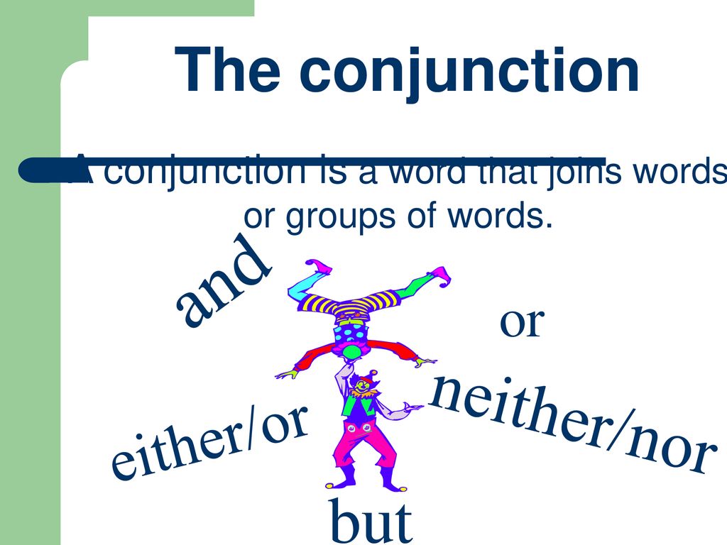 A conjunction is a word that joins words