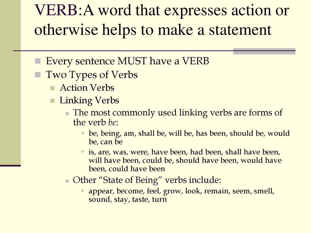 VERB:A word that expresses action or otherwise helps to make a statement