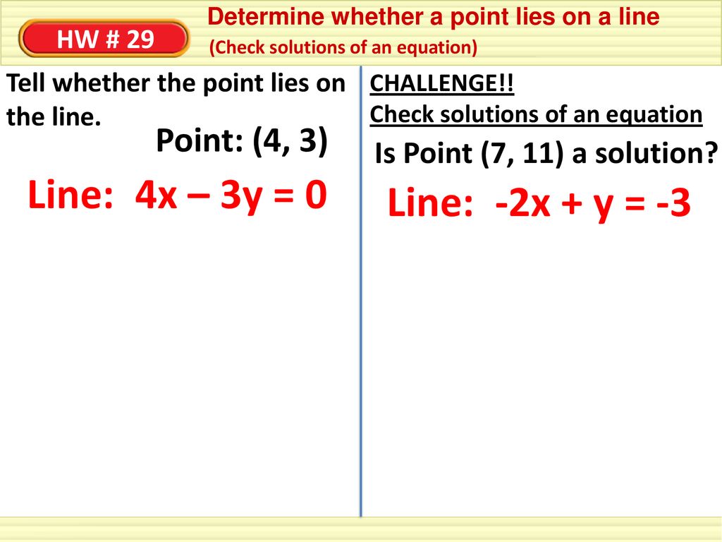 Line: 4x – 3y = 0 Line: -2x + y = -3 Point: (4, 3)