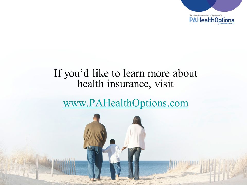 If you’d like to learn more about health insurance, visit www