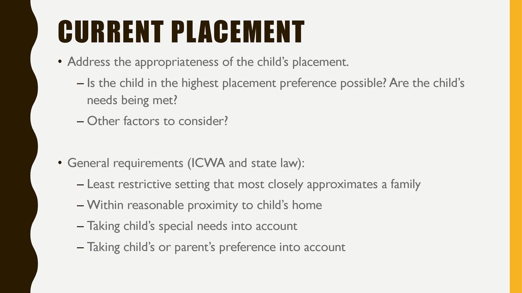 Current placement Address the appropriateness of the child’s placement.