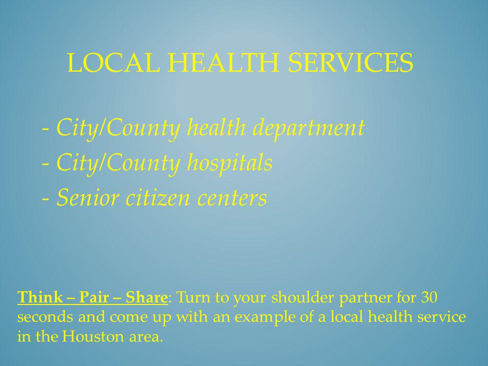 Local health services - City/County health department - City/County hospitals - Senior citizen centers