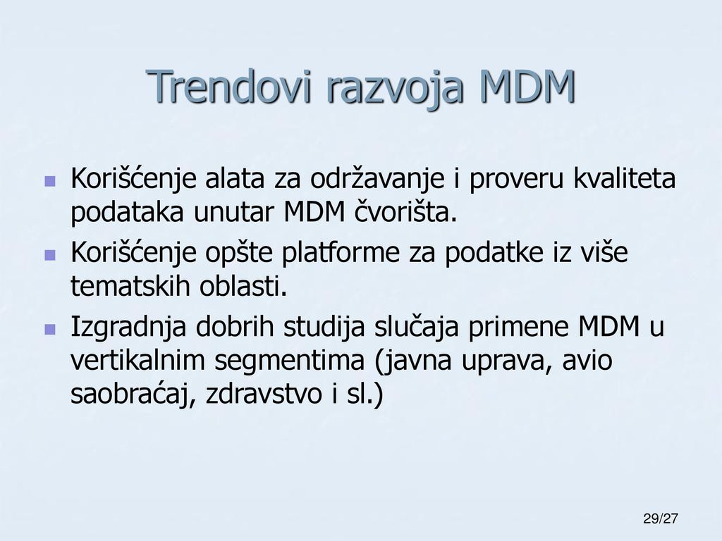 Trendovi razvoja MDM Korišćenje alata za održavanje i proveru kvaliteta podataka unutar MDM čvorišta.