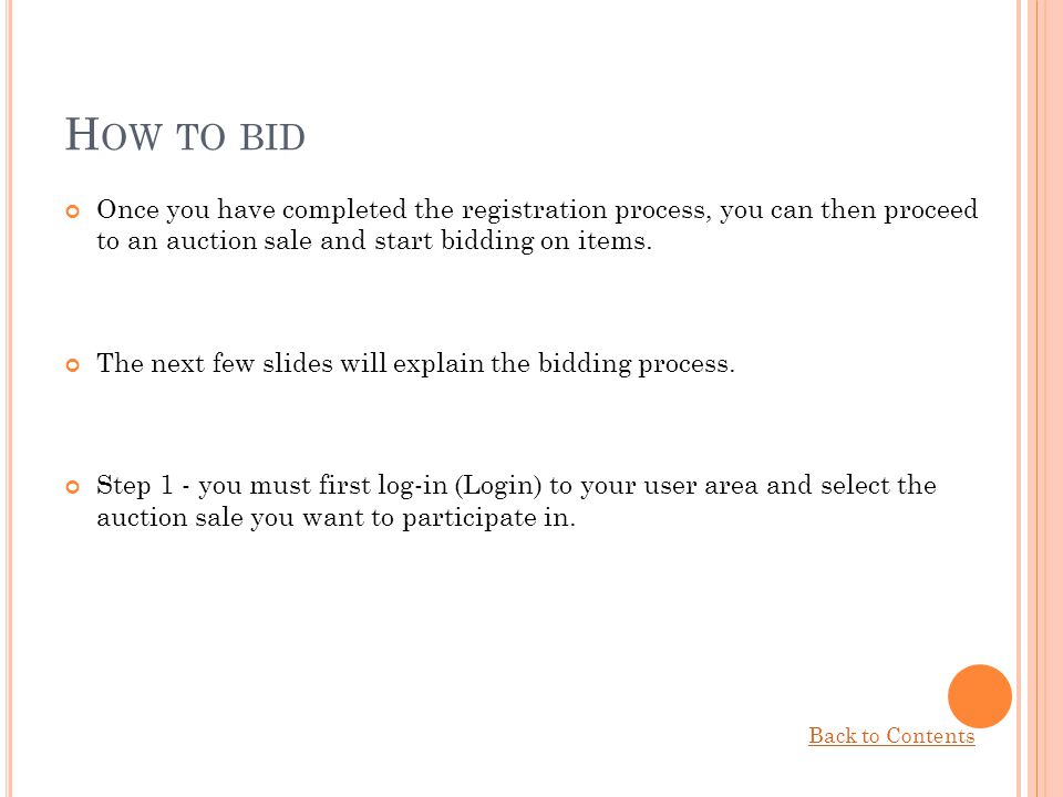 How to bid Once you have completed the registration process, you can then proceed to an auction sale and start bidding on items.