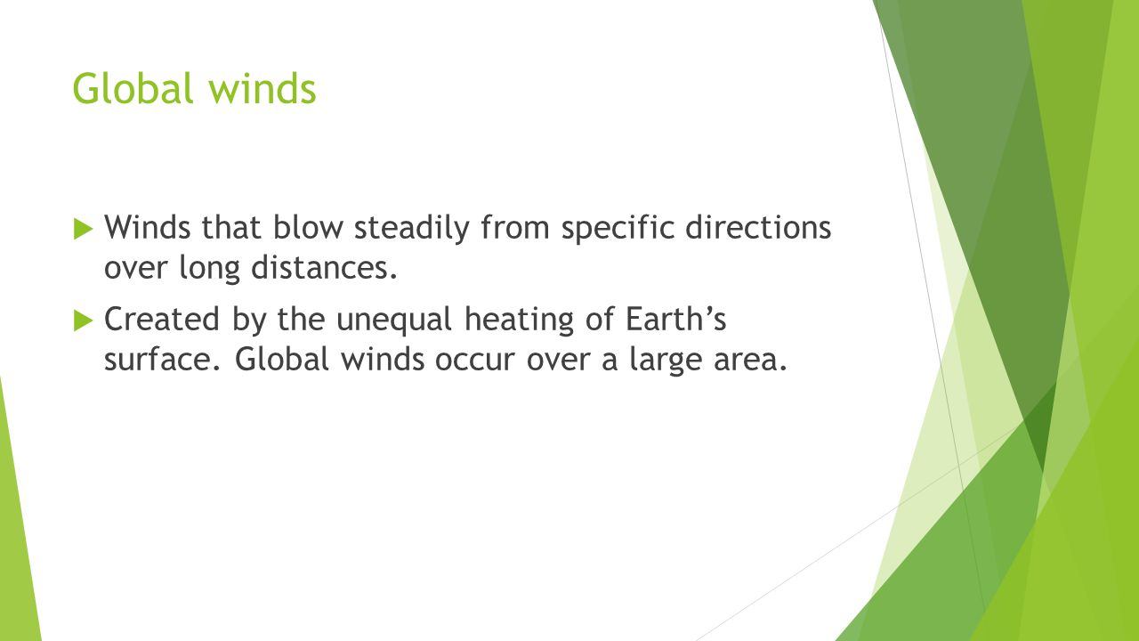 Global winds Winds that blow steadily from specific directions over long distances.