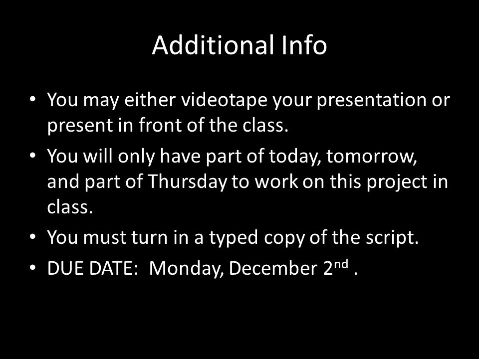 Additional Info You may either videotape your presentation or present in front of the class.