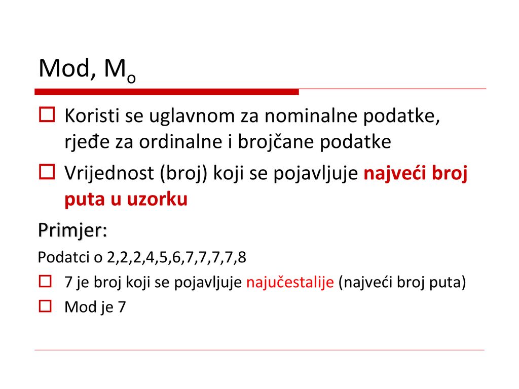 Mod, Mo Koristi se uglavnom za nominalne podatke, rjeđe za ordinalne i brojčane podatke.