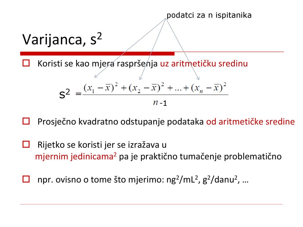 Varijanca, s2 podatci za n ispitanika. Koristi se kao mjera raspršenja uz aritmetičku sredinu.