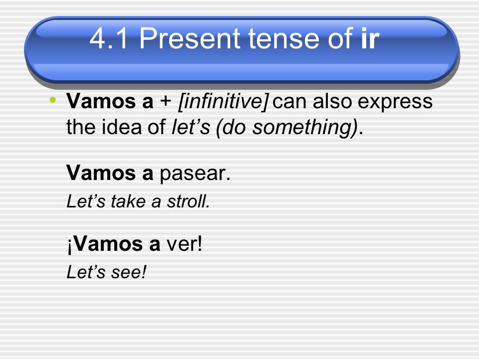 Vamos a + [infinitive] can also express the idea of let’s (do something).