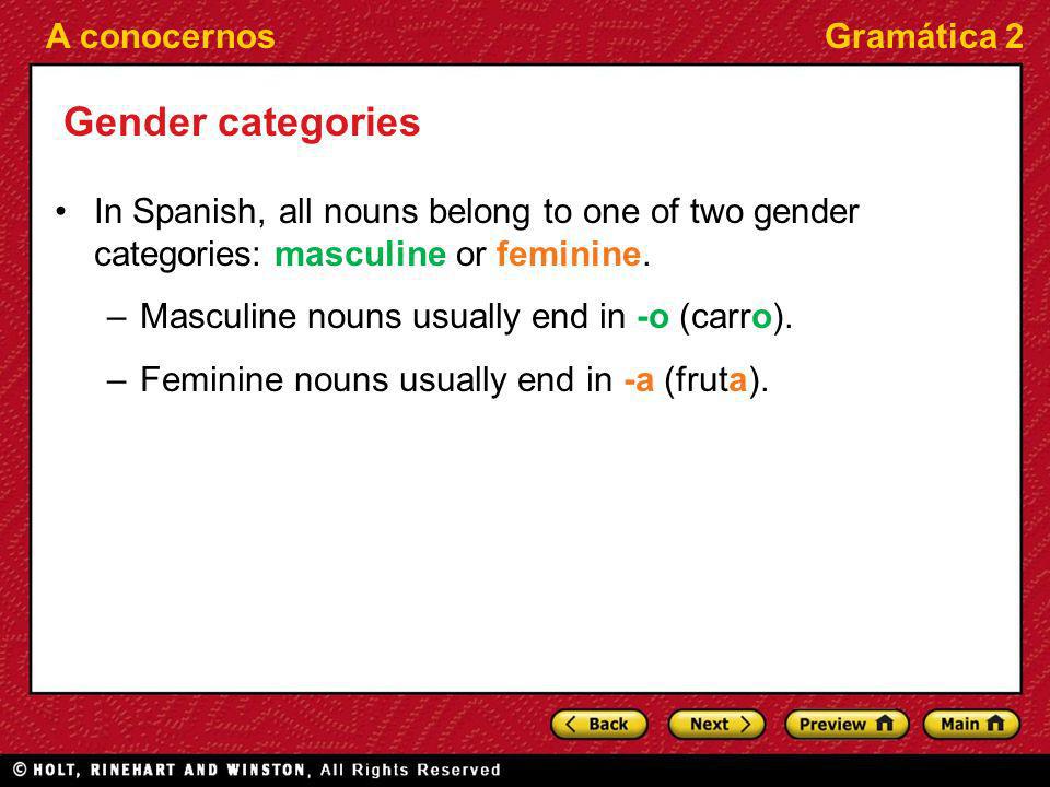 Gender categories In Spanish, all nouns belong to one of two gender categories: masculine or feminine.