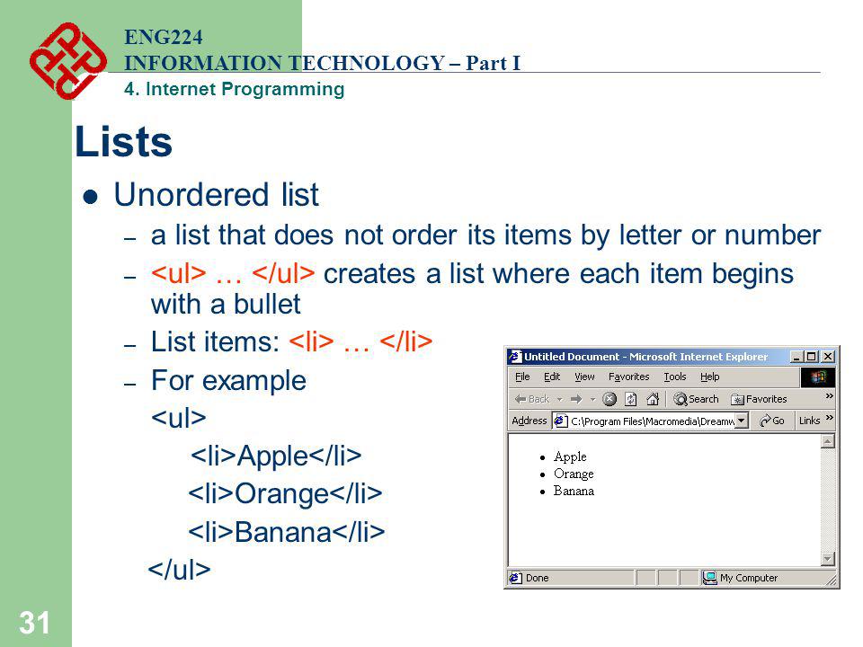 ENG224 INFORMATION TECHNOLOGY – Part I. 4. Internet Programming. Lists. Unordered list. a list that does not order its items by letter or number.