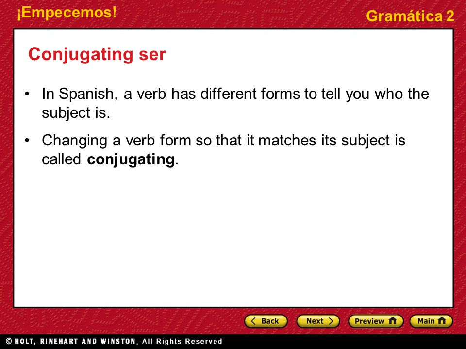 Conjugating ser In Spanish, a verb has different forms to tell you who the subject is.