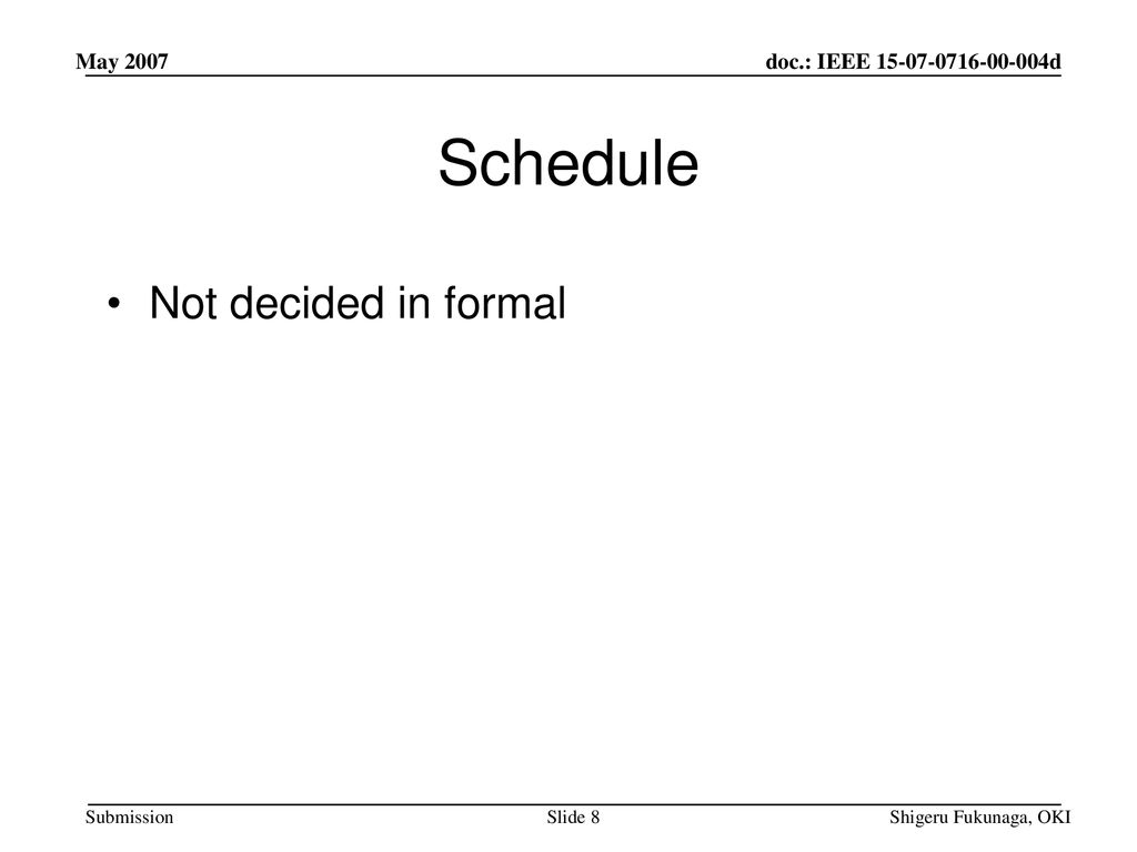 May 2007 Schedule Not decided in formal Shigeru Fukunaga, OKI