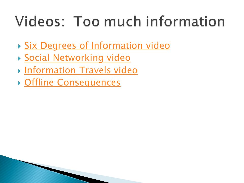 Videos: Too much information