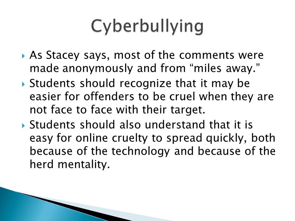 Cyberbullying As Stacey says, most of the comments were made anonymously and from miles away.