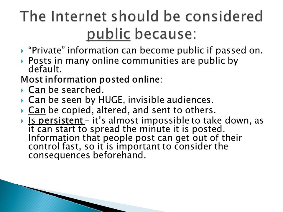 The Internet should be considered public because: