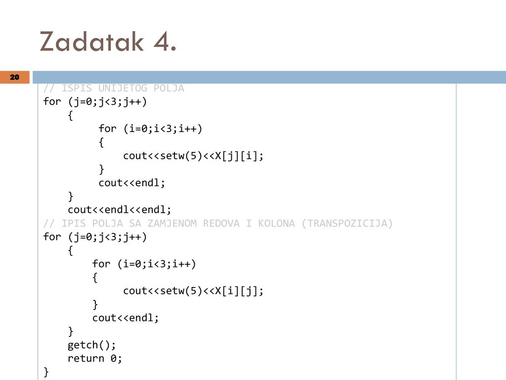 Zadatak 4. // ISPIS UNIJETOG POLJA for (j=0;j<3;j++) {