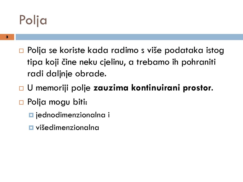 Polja Polja se koriste kada radimo s više podataka istog tipa koji čine neku cjelinu, a trebamo ih pohraniti radi daljnje obrade.