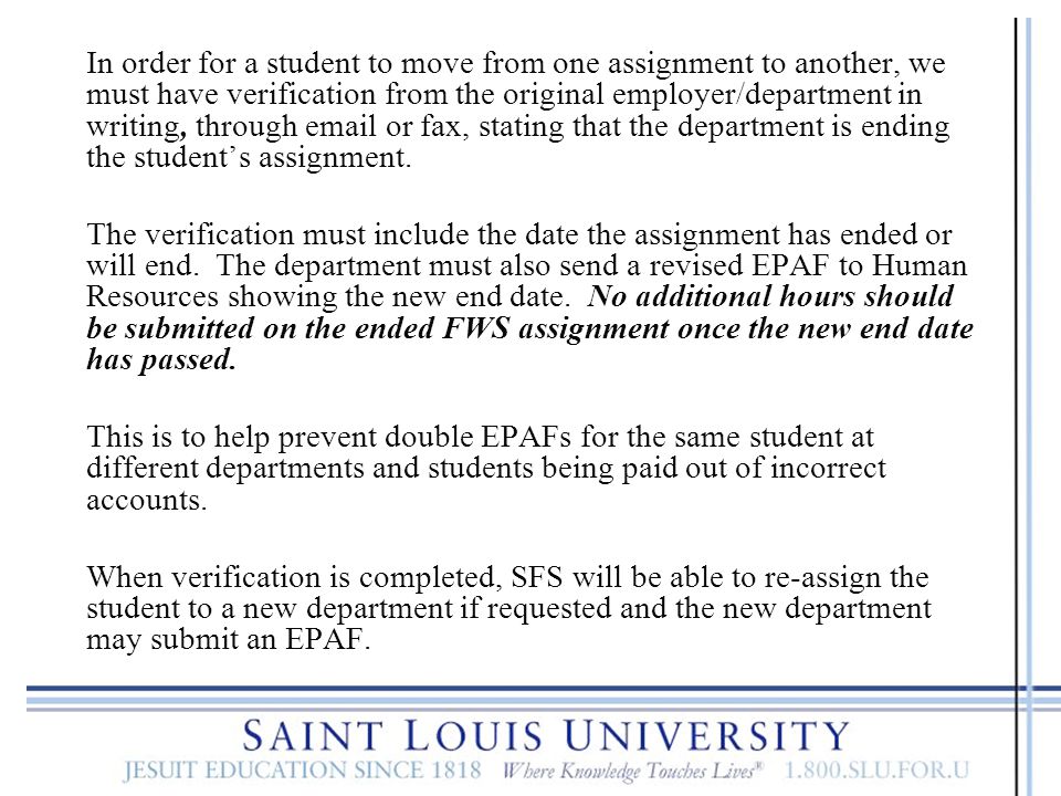 In order for a student to move from one assignment to another, we must have verification from the original employer/department in writing, through  or fax, stating that the department is ending the student’s assignment.