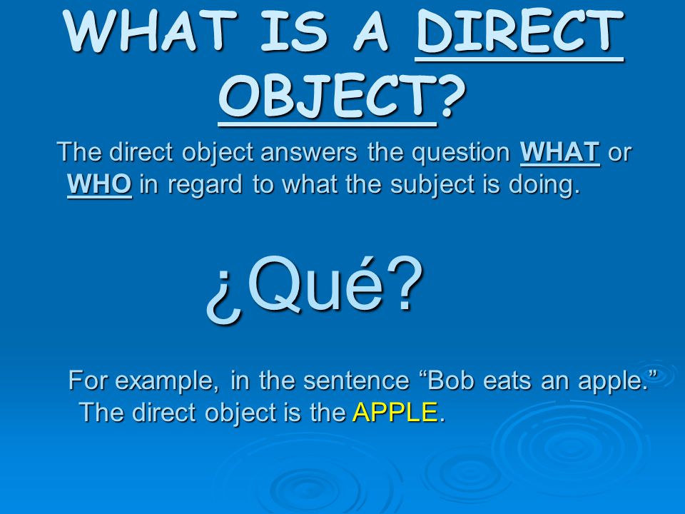 ¿Qué WHAT IS A DIRECT OBJECT