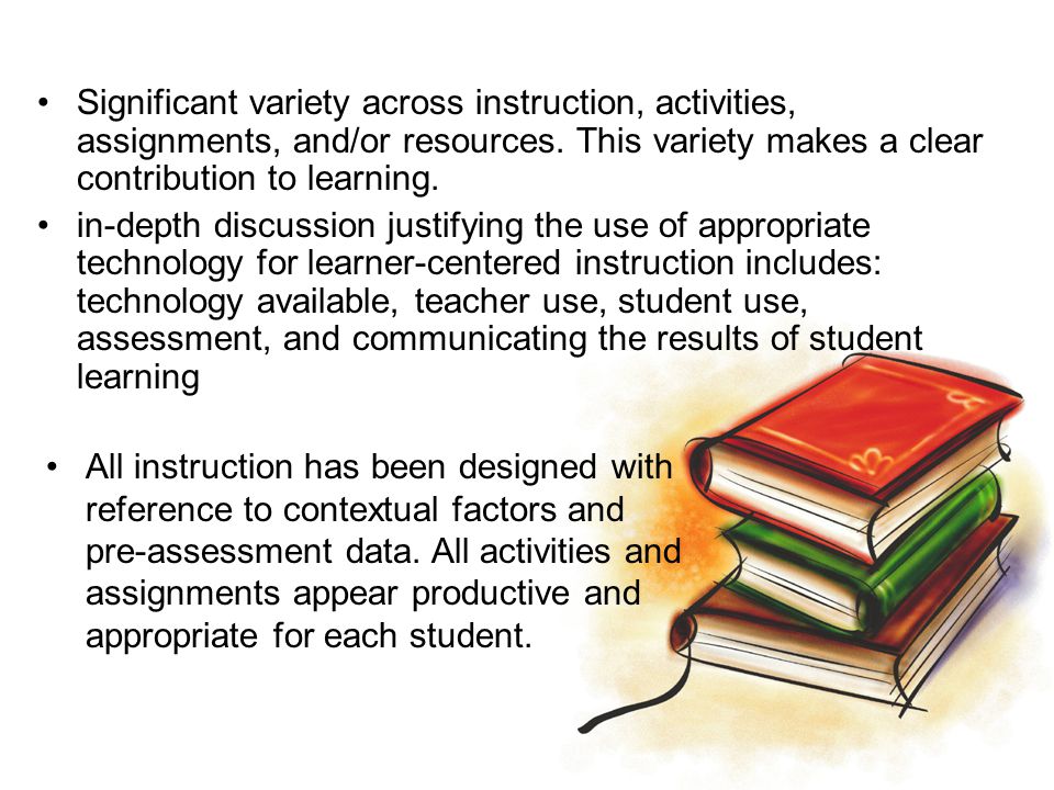 Significant variety across instruction, activities, assignments, and/or resources. This variety makes a clear contribution to learning.