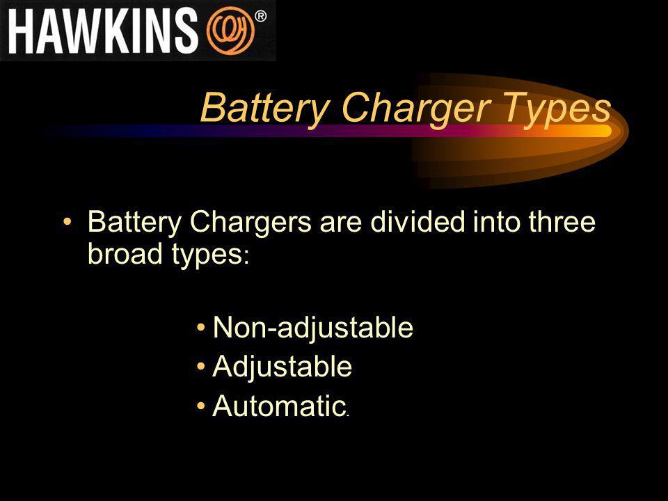 Battery Charger Types Battery Chargers are divided into three broad types: Non-adjustable. Adjustable.