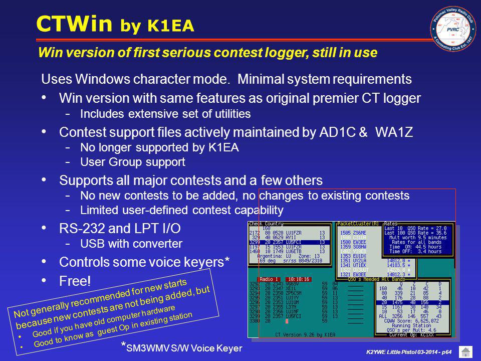 CTWin by K1EA Win version of first serious contest logger, still in use. Uses Windows character mode. Minimal system requirements.