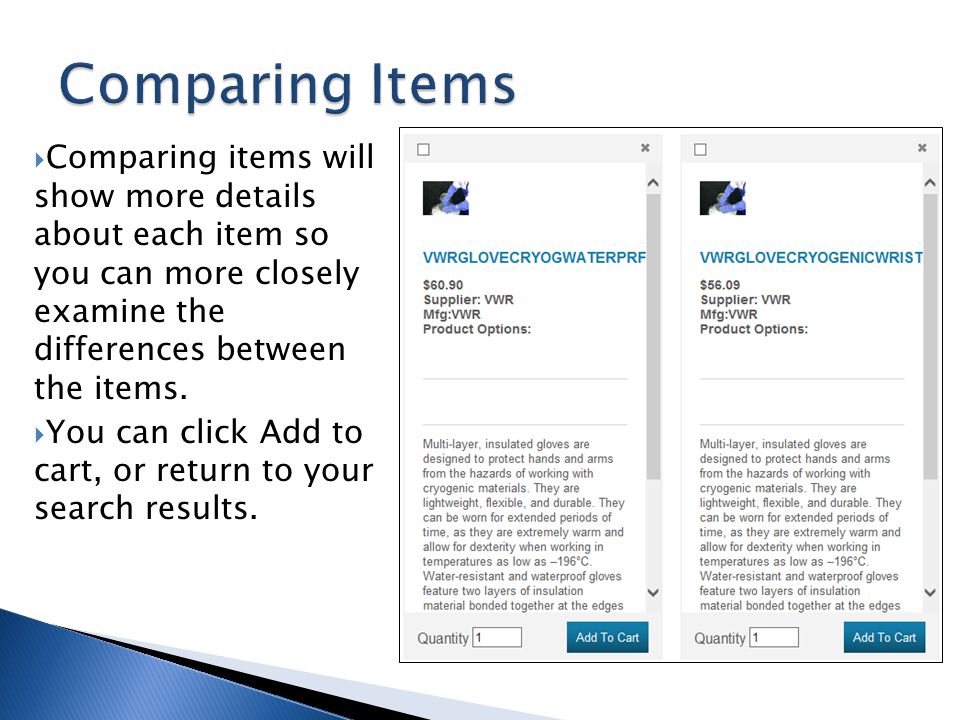Comparing Items Comparing items will show more details about each item so you can more closely examine the differences between the items.