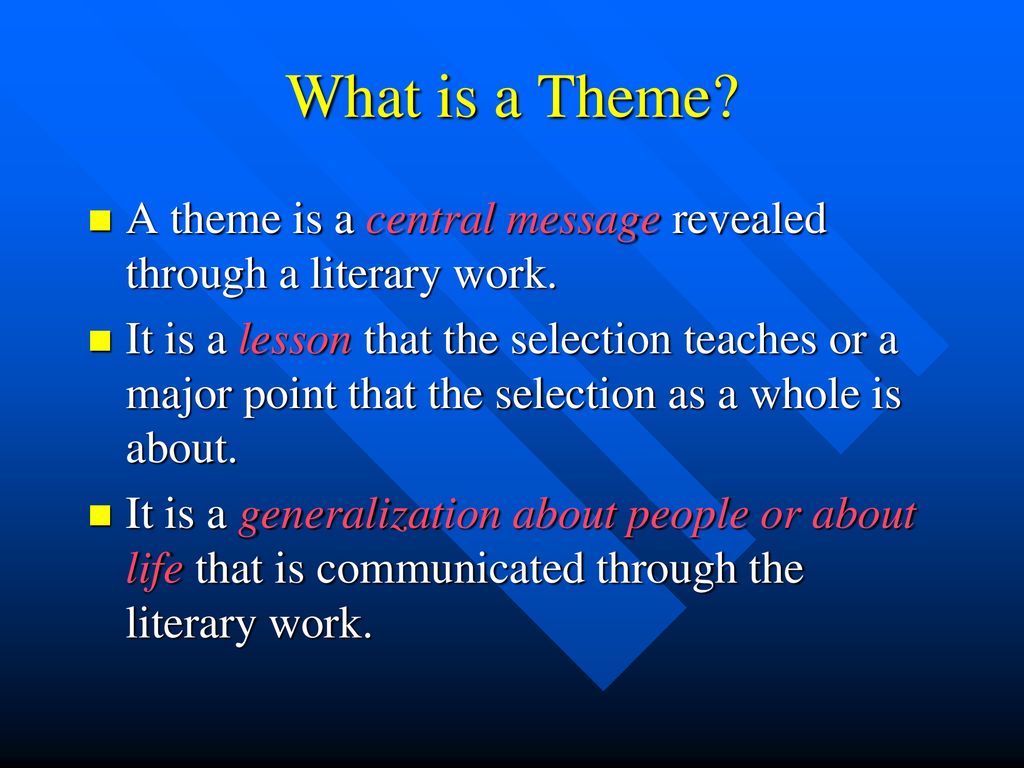 What is a Theme A theme is a central message revealed through a literary work.
