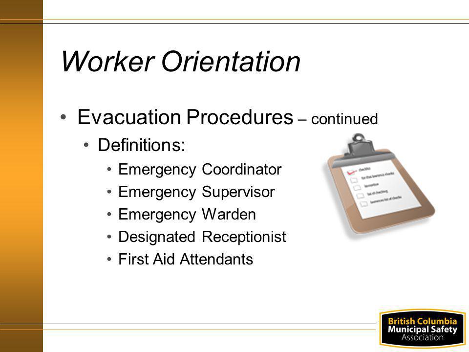 Worker Orientation Evacuation Procedures – continued Definitions: