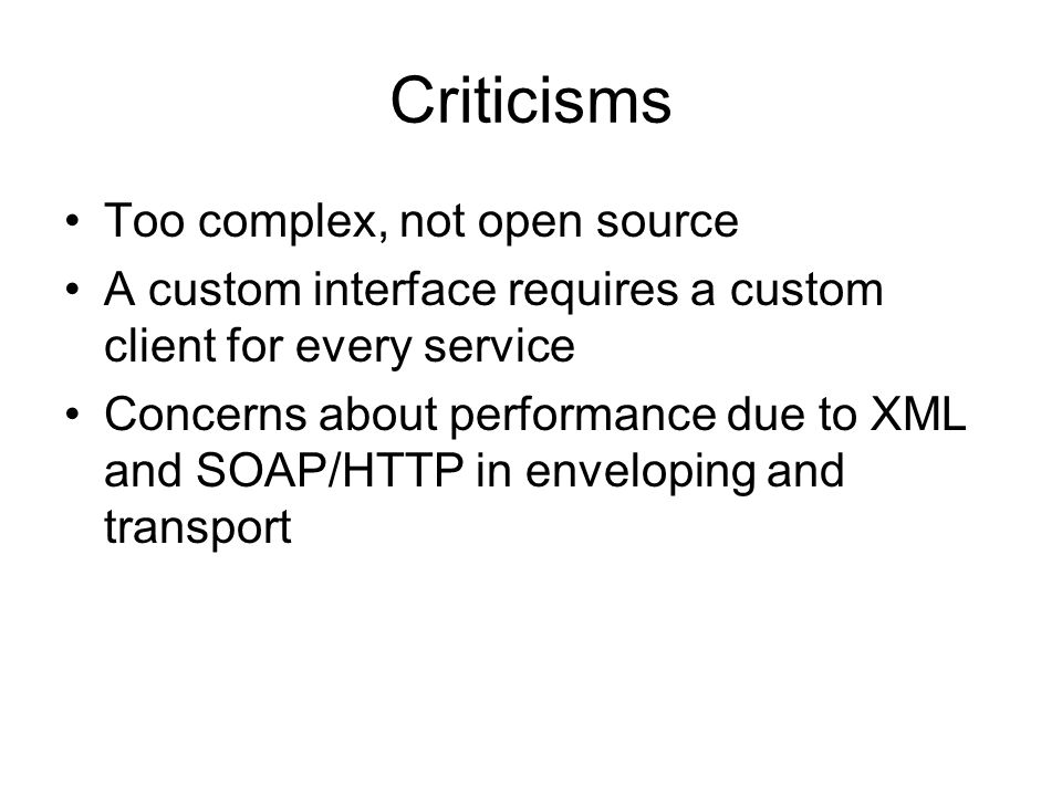 Criticisms Too complex, not open source