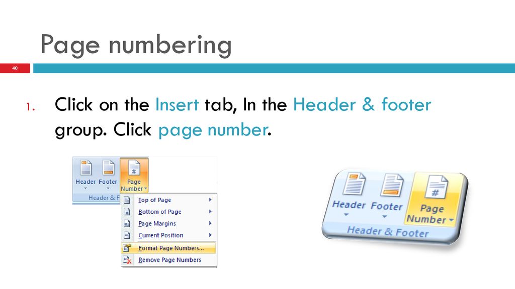 Page numbering Click on the Insert tab, In the Header & footer group. Click page number.
