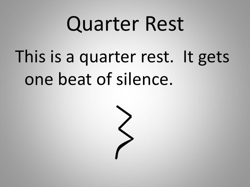Quarter Rest This is a quarter rest. It gets one beat of silence.