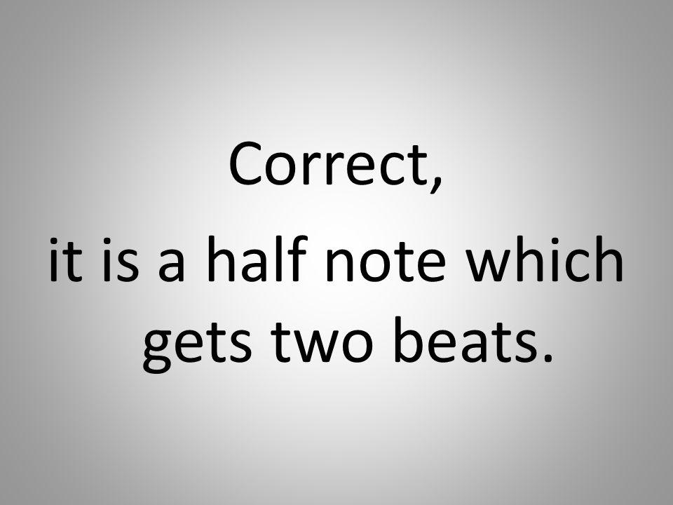 Correct, it is a half note which gets two beats.