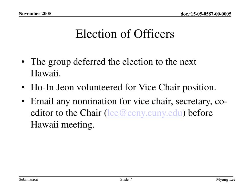 November 2005 Election of Officers. The group deferred the election to the next Hawaii. Ho-In Jeon volunteered for Vice Chair position.