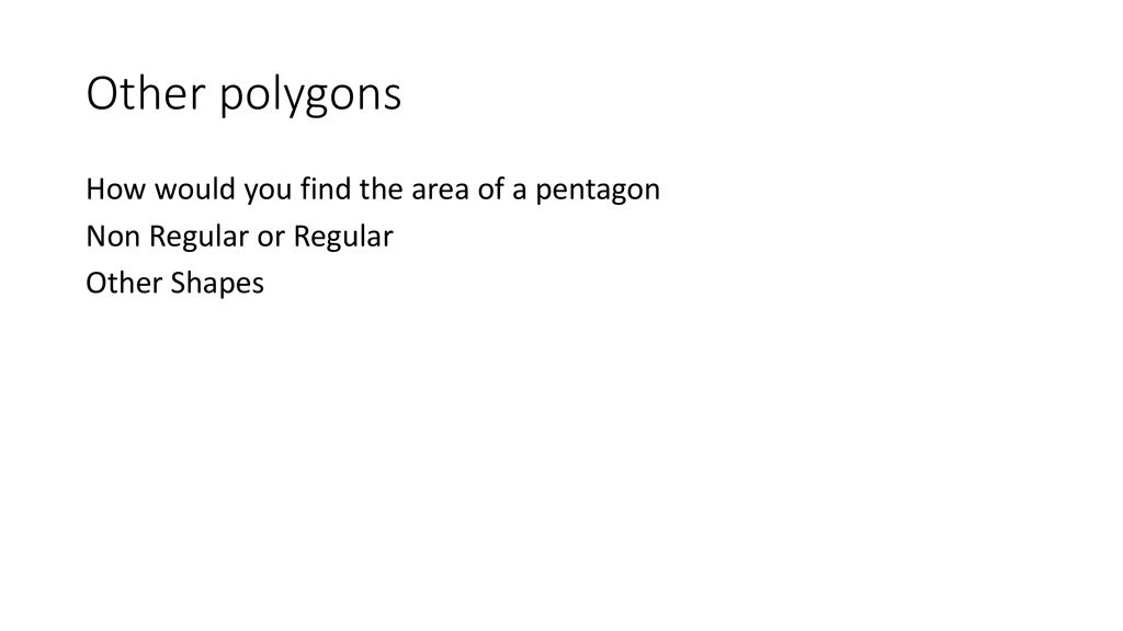 Other polygons How would you find the area of a pentagon Non Regular or Regular Other Shapes