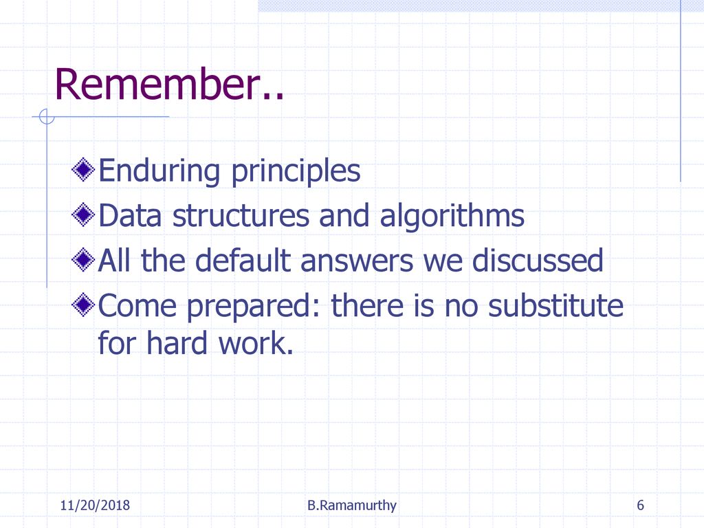 Remember.. Enduring principles Data structures and algorithms