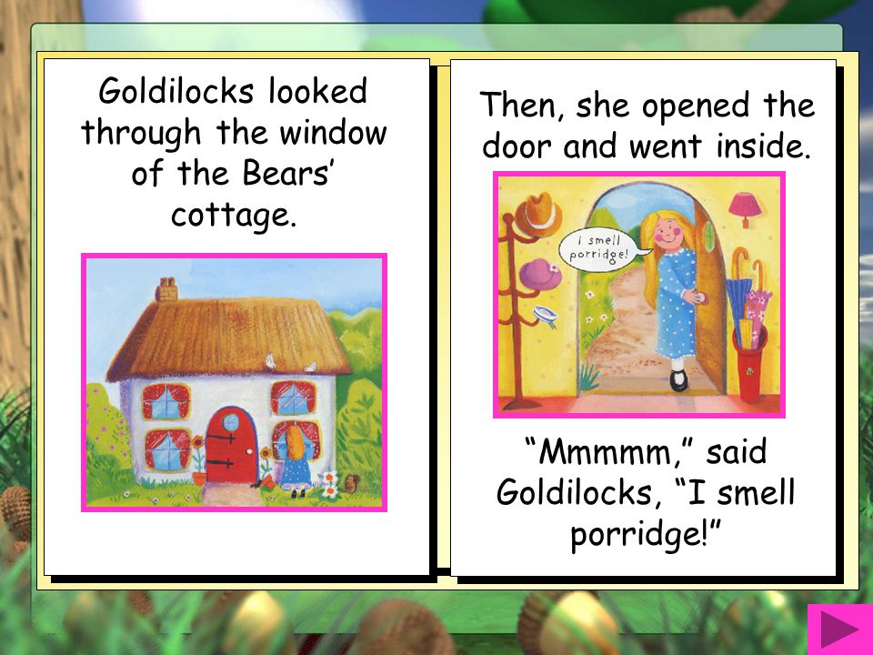 Goldilocks looked through the window of the Bears’ cottage.