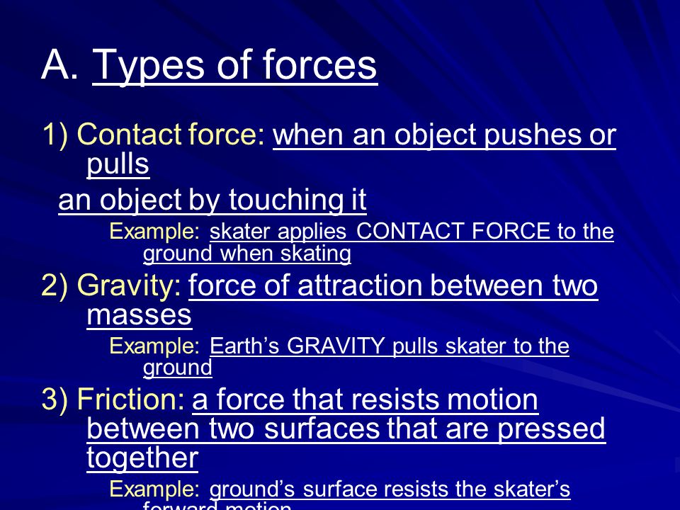 A. Types of forces 1) Contact force: when an object pushes or pulls
