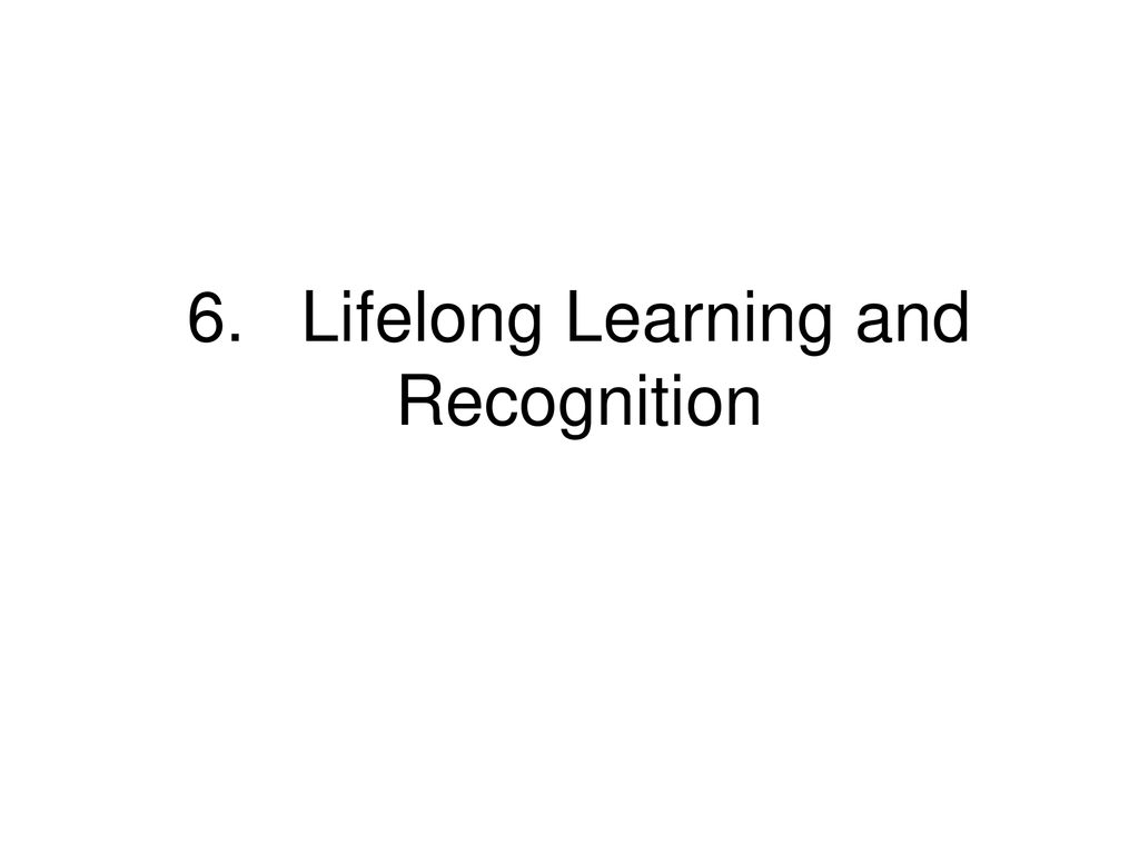6. Lifelong Learning and Recognition