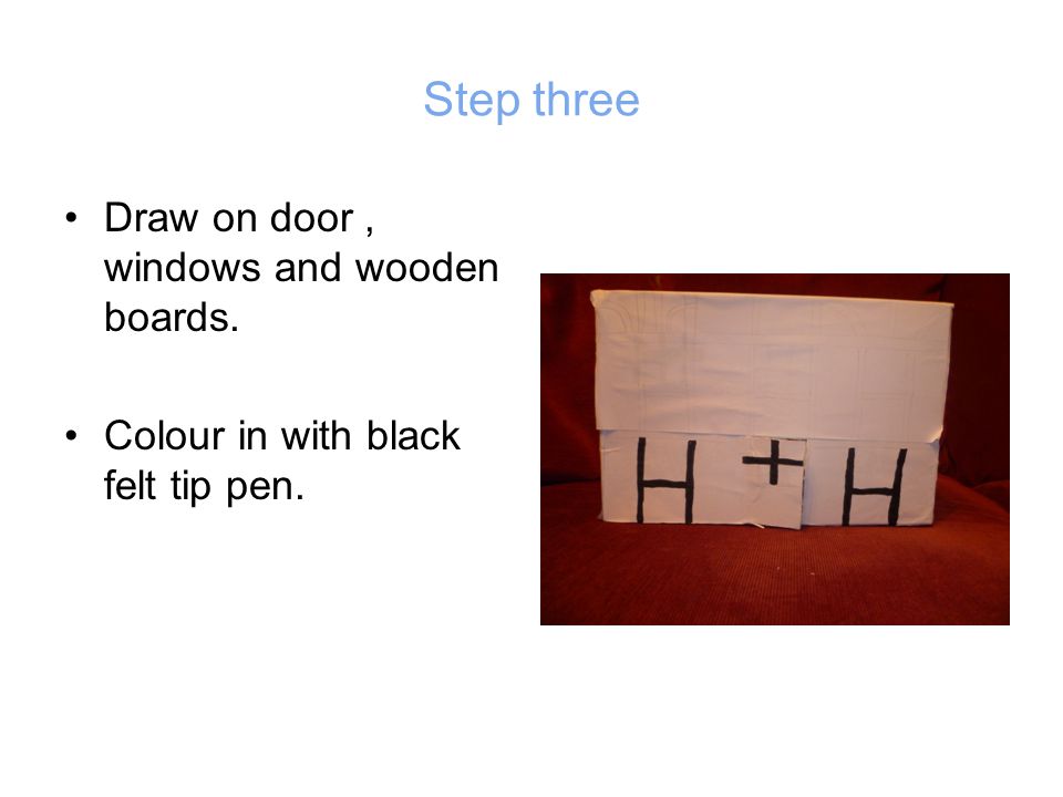 Step three Draw on door , windows and wooden boards.