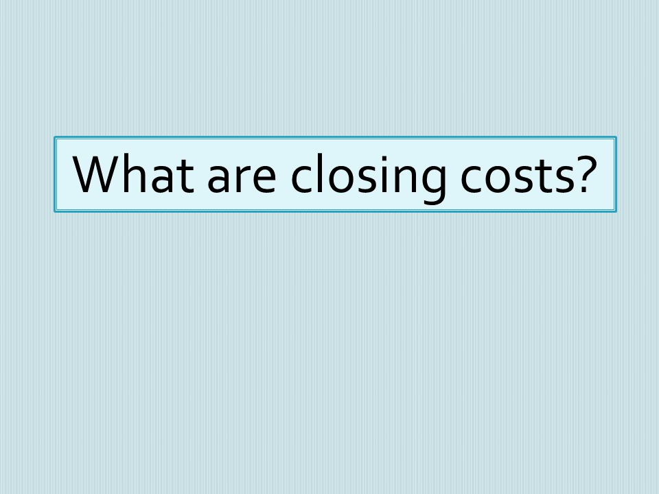 What are closing costs