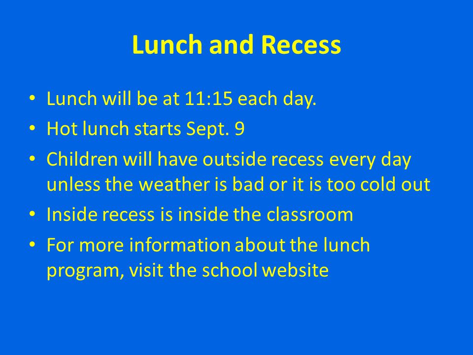 Lunch and Recess Lunch will be at 11:15 each day.
