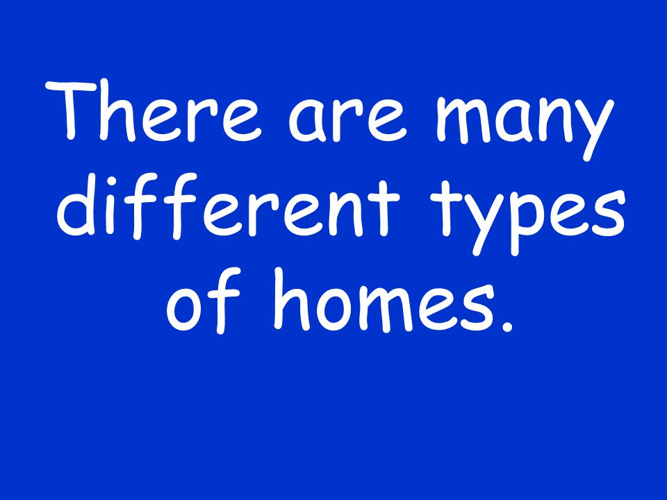 There are many different types of homes.