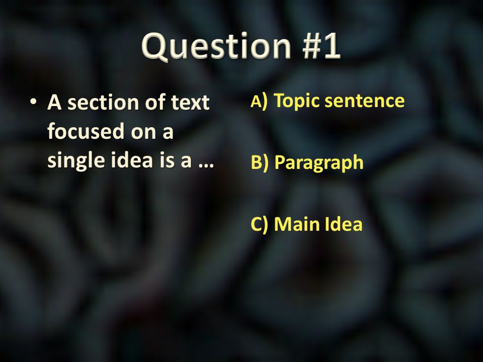 Question #1 A section of text focused on a single idea is a …