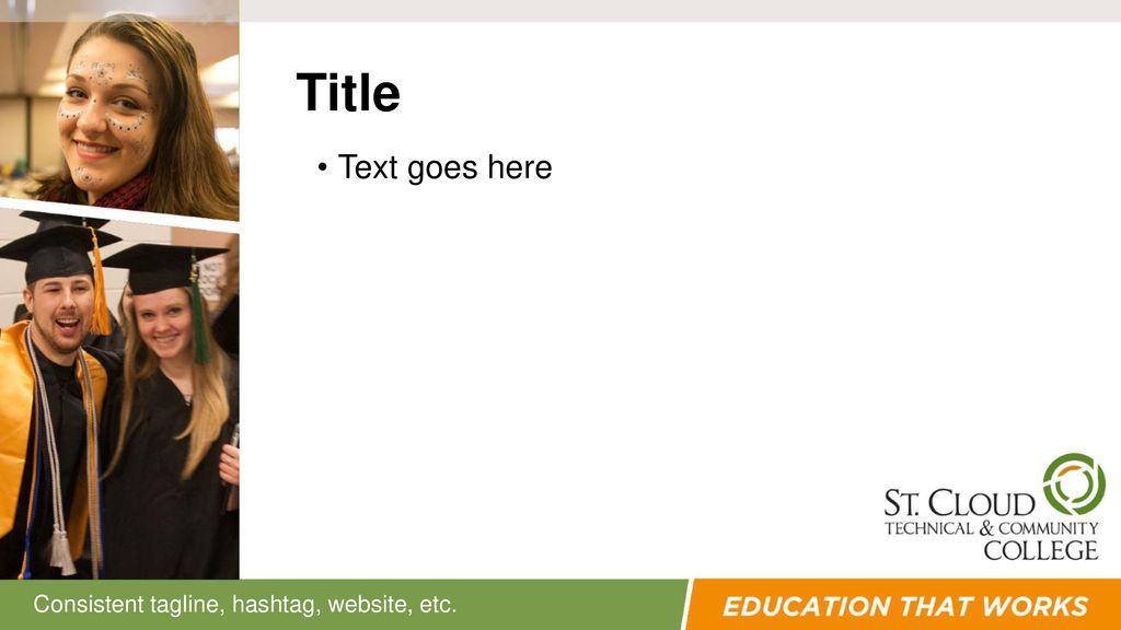Title Text goes here Consistent tagline, hashtag, website, etc.