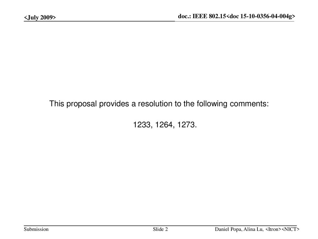 <July 2009> doc.: IEEE <doc g> This proposal provides a resolution to the following comments: 1233, 1264,