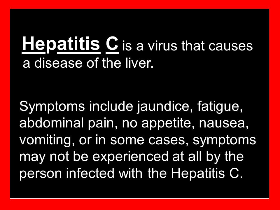 Hepatitis C is a virus that causes a disease of the liver.