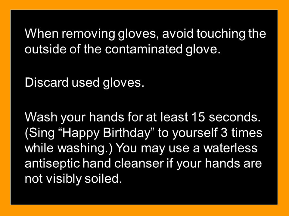 When removing gloves, avoid touching the outside of the contaminated glove.