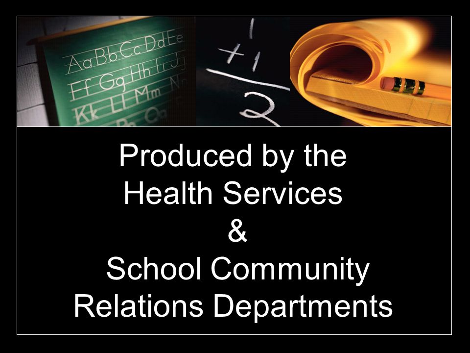 Produced by the Health Services & School Community Relations Departments